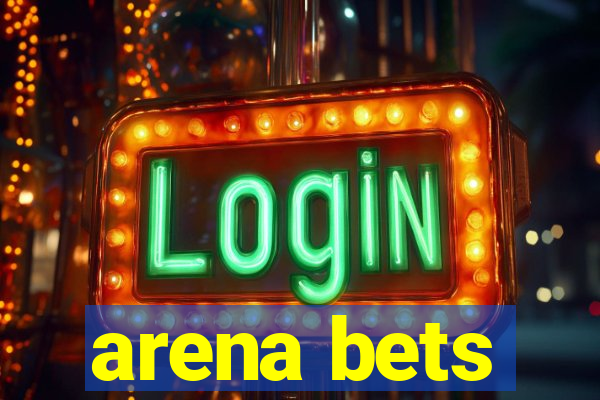 arena bets